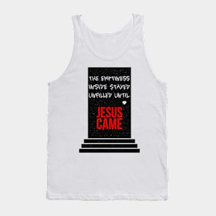 The emptiness inside stayed unfilled until Jesus came with texture Tank Top